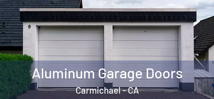 Aluminum Garage Doors Carmichael - CA