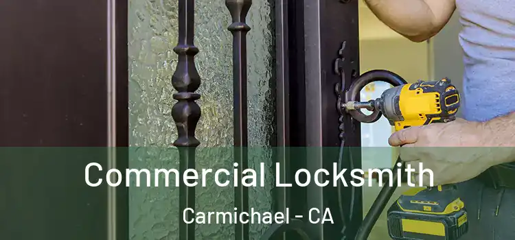 Commercial Locksmith Carmichael - CA