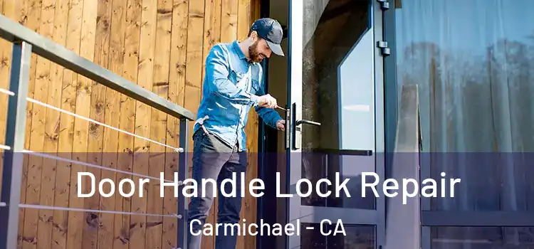 Door Handle Lock Repair Carmichael - CA