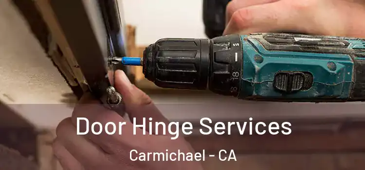 Door Hinge Services Carmichael - CA