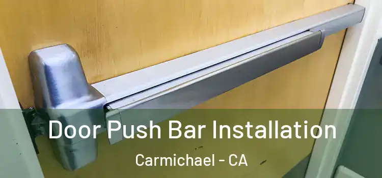Door Push Bar Installation Carmichael - CA