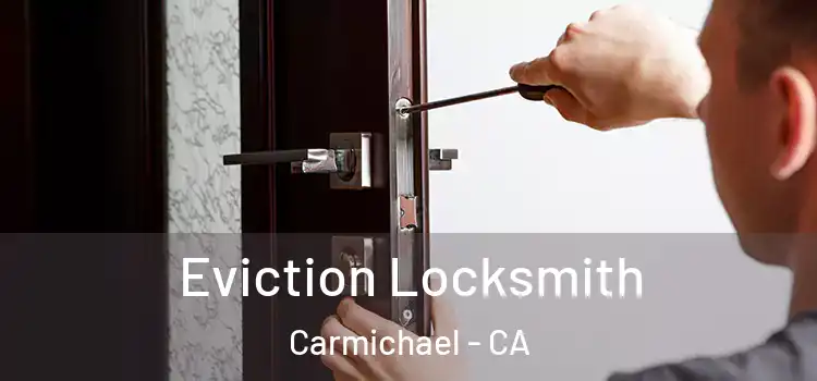 Eviction Locksmith Carmichael - CA