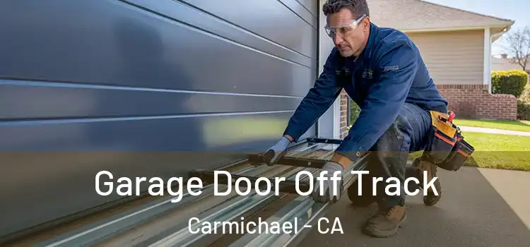  Garage Door Off Track Carmichael - CA