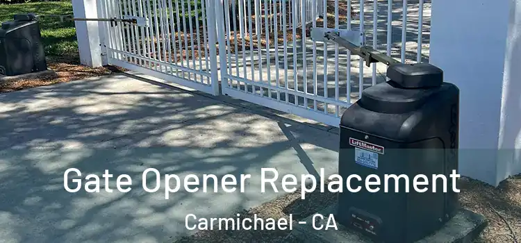 Gate Opener Replacement Carmichael - CA