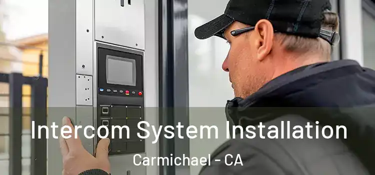 Intercom System Installation Carmichael - CA
