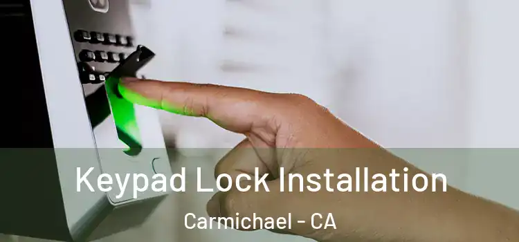 Keypad Lock Installation Carmichael - CA