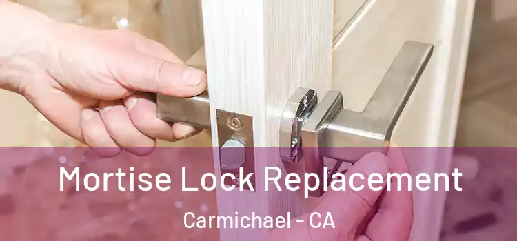 Mortise Lock Replacement Carmichael - CA