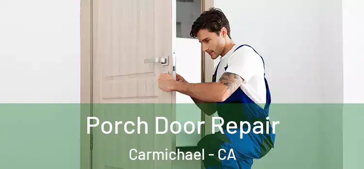  Porch Door Repair Carmichael - CA