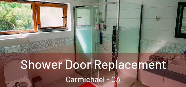 Shower Door Replacement Carmichael - CA