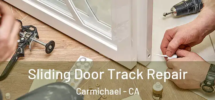 Sliding Door Track Repair Carmichael - CA