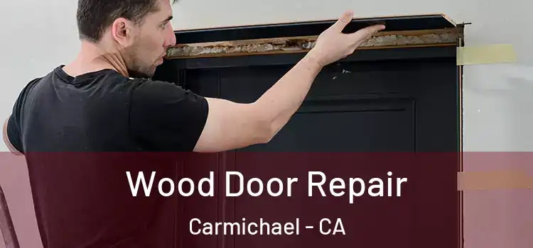 Wood Door Repair Carmichael - CA